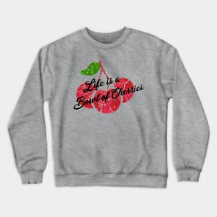 Life is a Bowl of Cherries Crewneck Sweatshirt